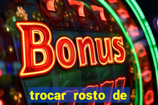 trocar rosto de video online